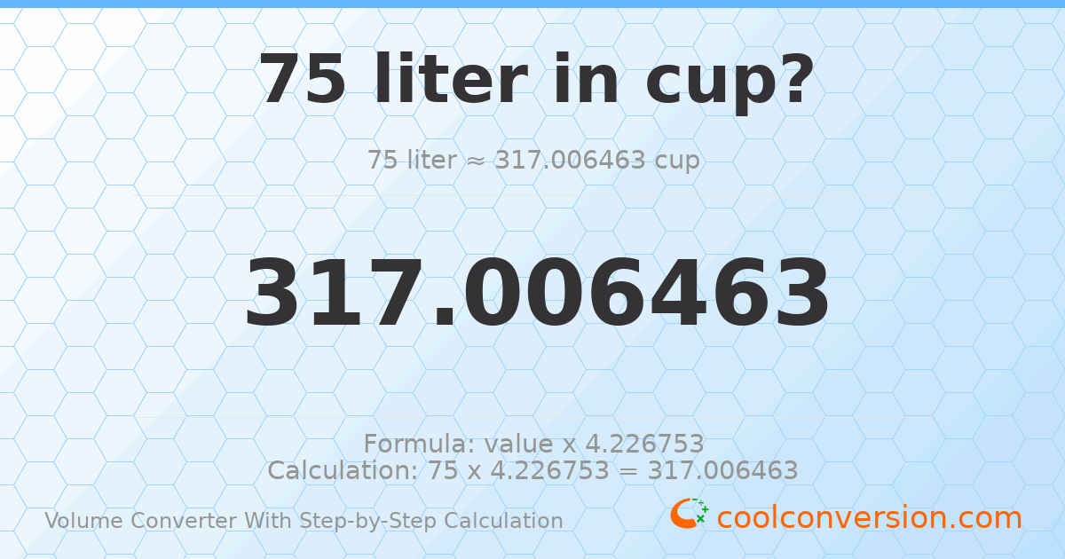75 liters = 317.006 cups