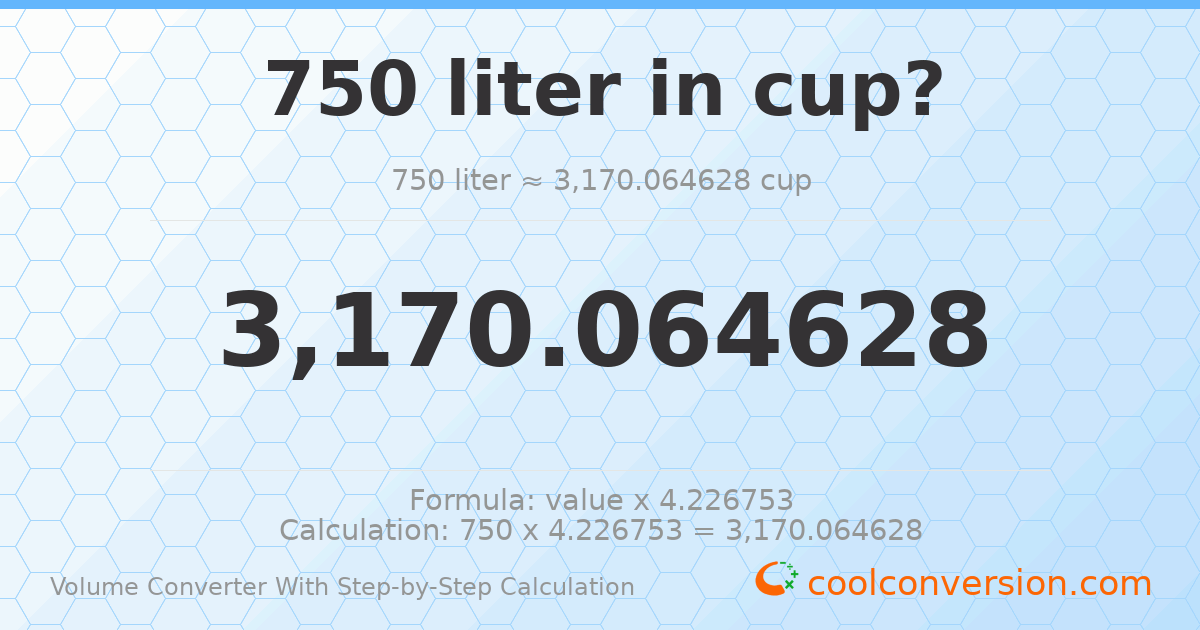 750 liters = 3170.06 cups