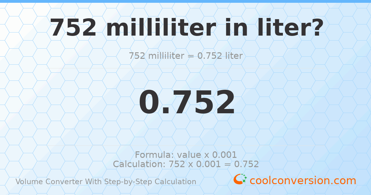 752 milliliters = 0.752 liters