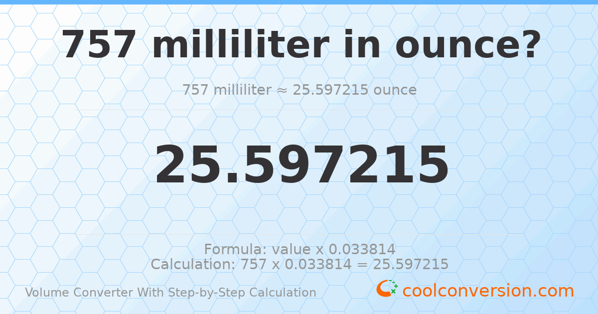 757 milliliters = 25.5972 ounces