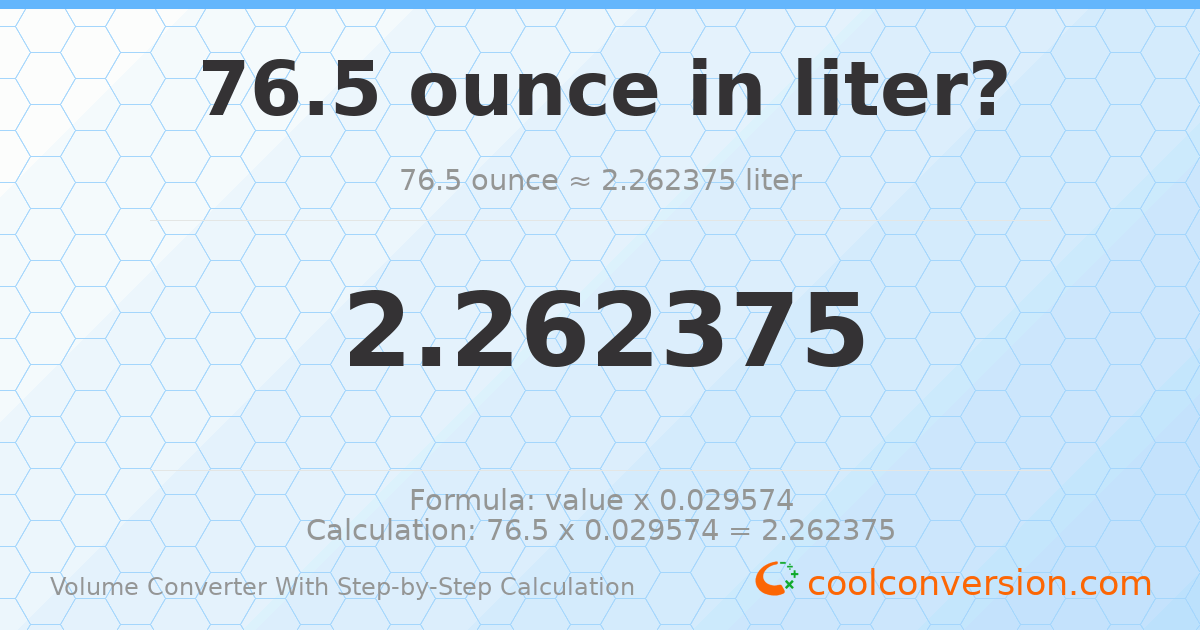 76.5 ounces = 2.26238 liters