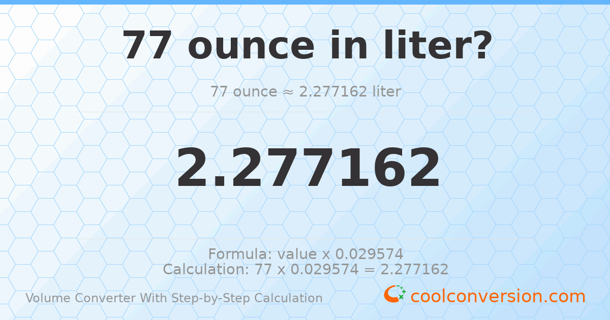 77 ounces = 2.27716 liters