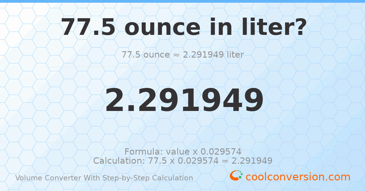 77.5 ounces = 2.29195 liters