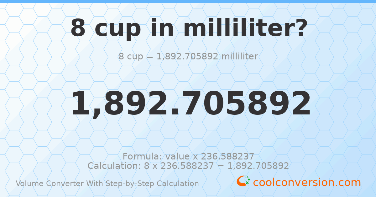 8 cups = 1892.71 milliliters
