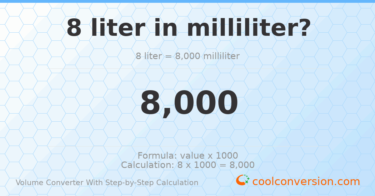 8 liters = 8000 milliliters