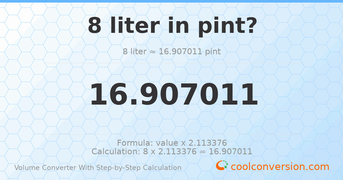 8 liters = 16.907 pints