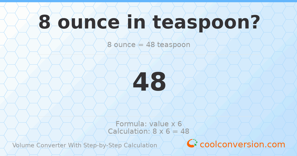 8 ounces = 48 Teaspoons