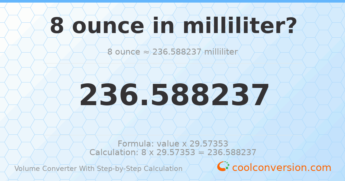 8 ounces = 236.588 milliliters