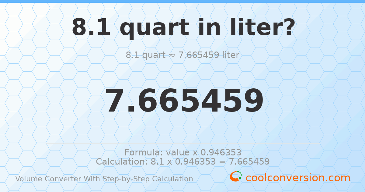 8.1 quarts = 7.66546 liters