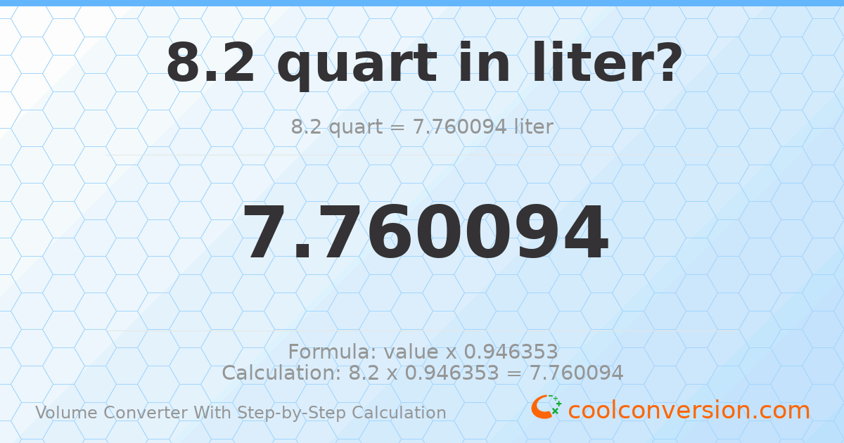 8.2 quarts = 7.76009 liters