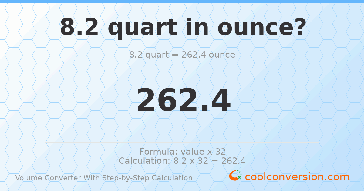 8.2 quarts = 262.4 ounces