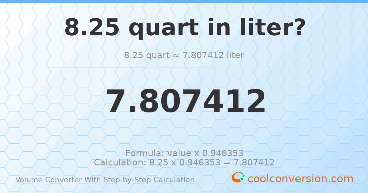 8.25 quarts = 7.80741 liters