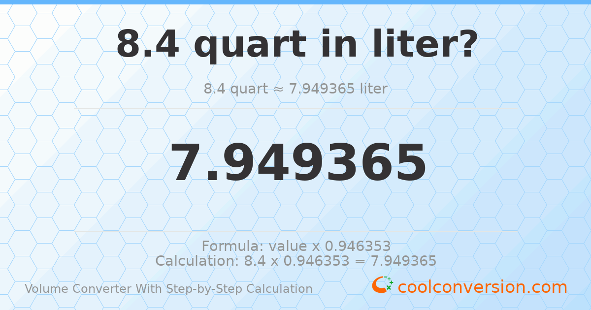 8.4 quarts = 7.94936 liters