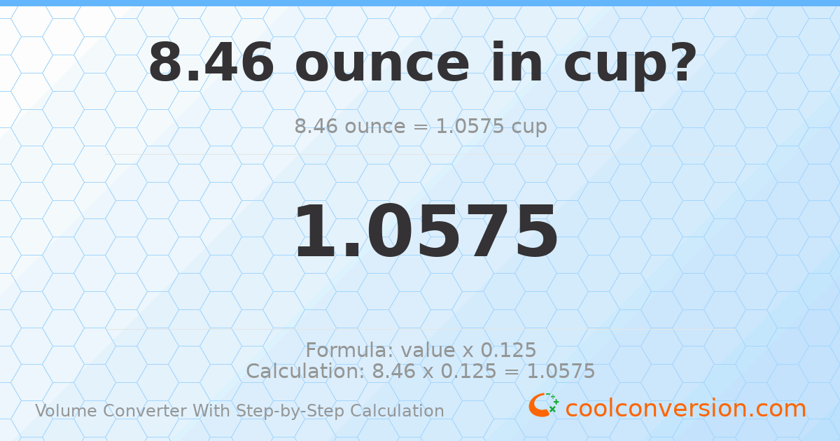 8.46 ounces = 1.0575 cups
