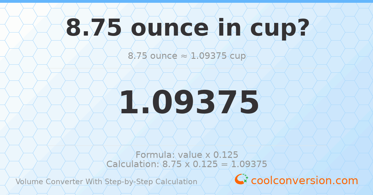 8.75 ounces = 1.09375 cups