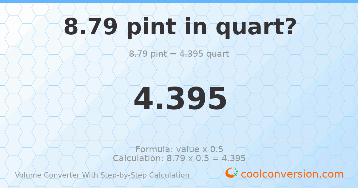 8.79 pints = 4.395 quarts