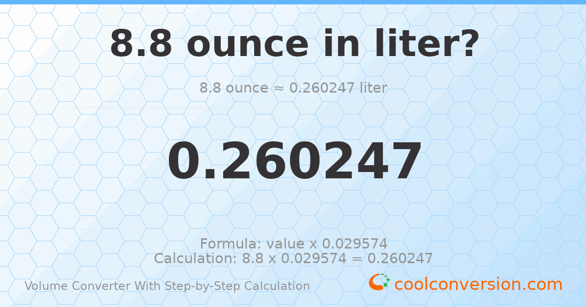 8.8 ounces = 0.260247 liters