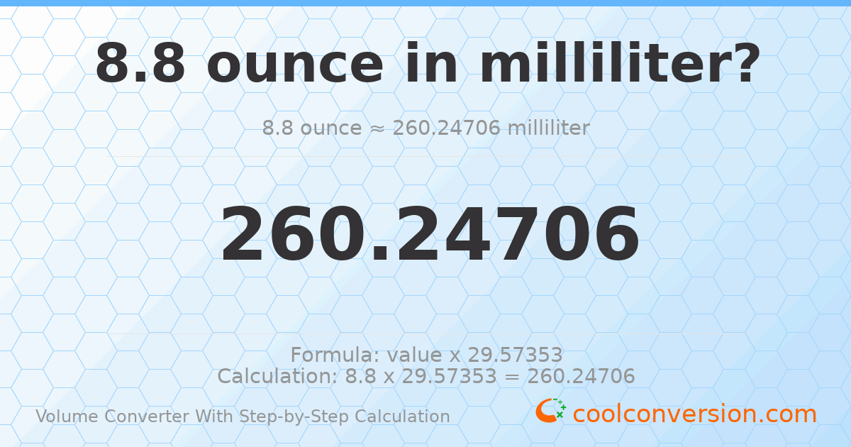 8.8 ounces = 260.247 milliliters