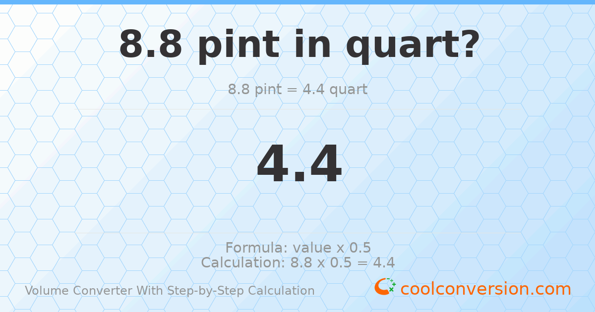 8.8 pints = 4.4 quarts