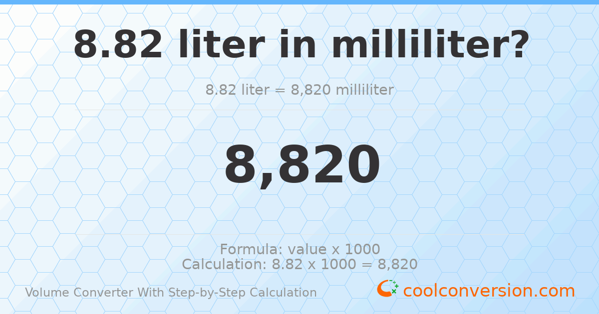8.82 liters = 8820 milliliters