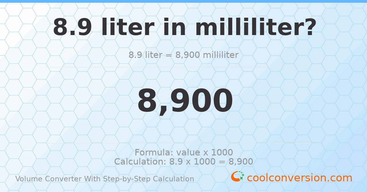 8.9 liters = 8900 milliliters