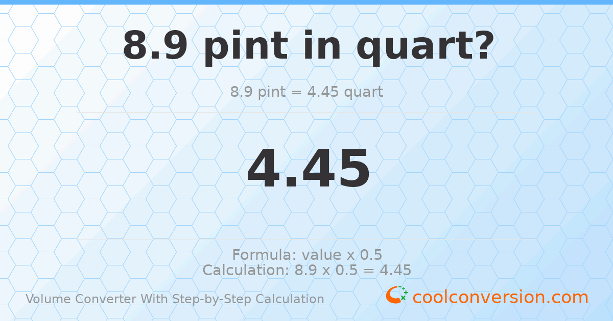 8.9 pints = 4.45 quarts