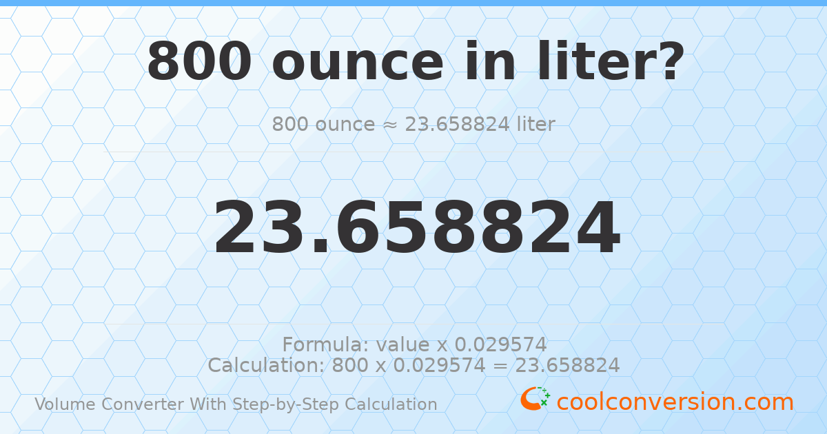 800 ounces = 23.6588 liters