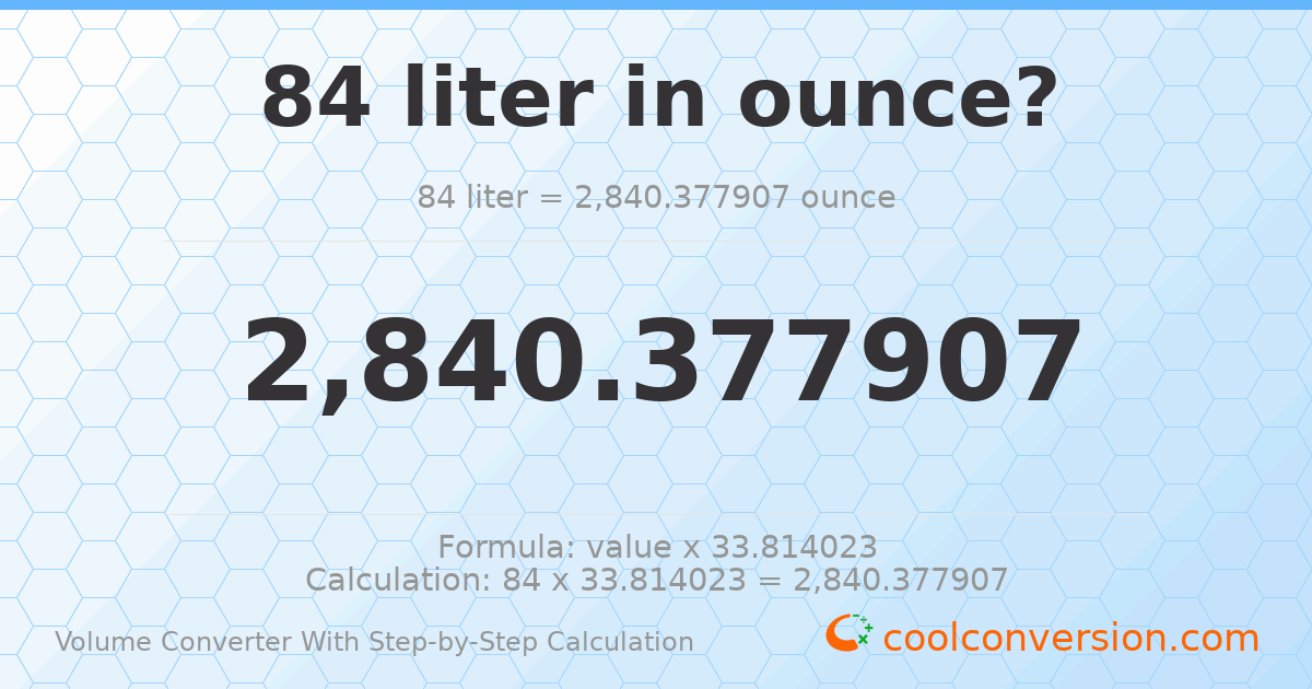 84 liters = 2840.38 ounces