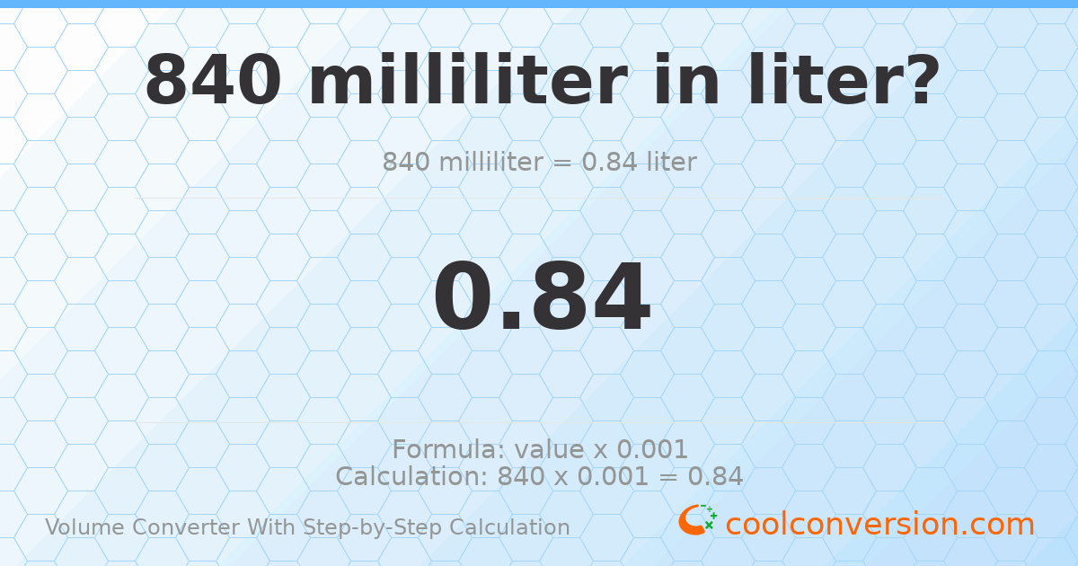 840 milliliters = 0.84 liters