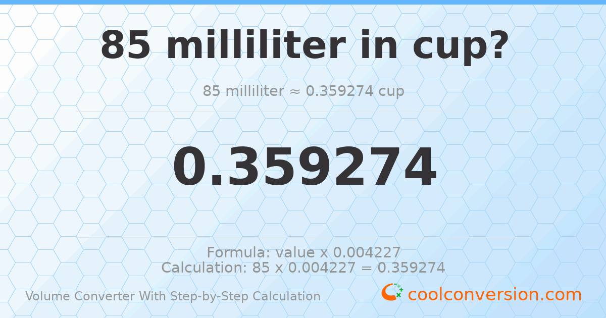 85 milliliters = 0.359274 cups