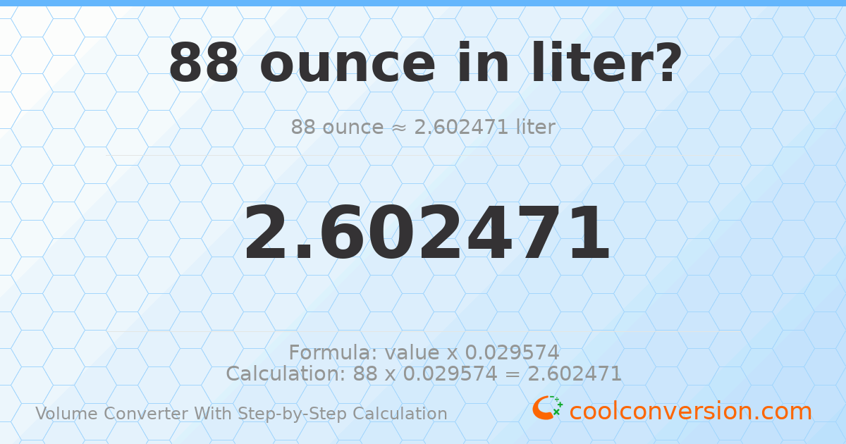 88 ounces = 2.60247 liters