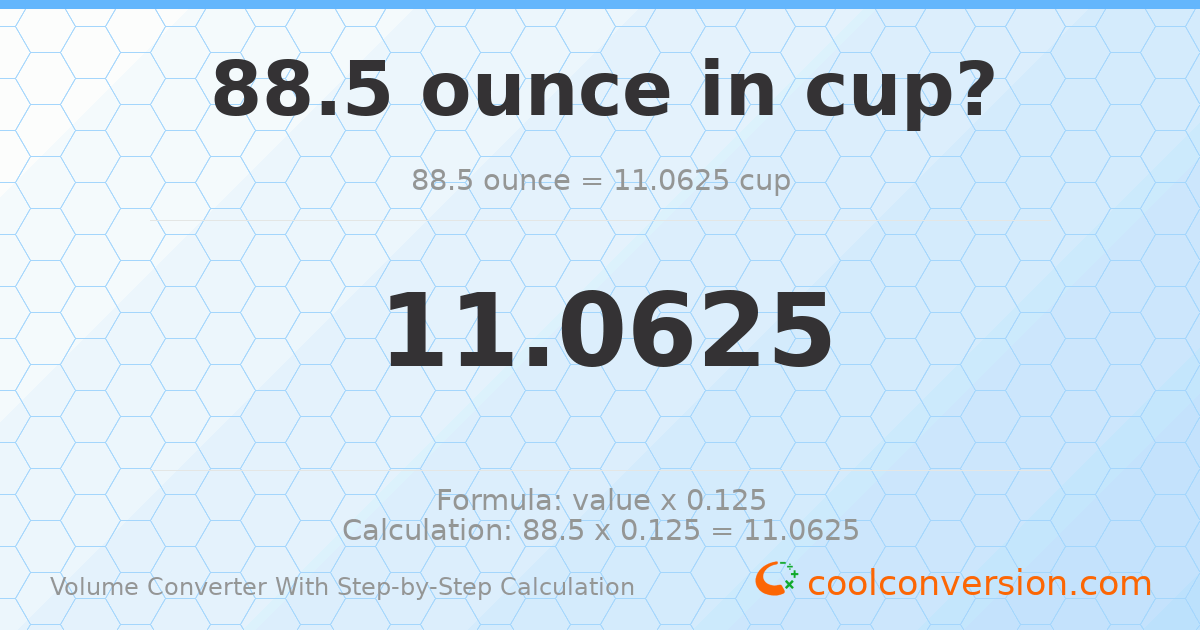 88.5 ounces = 11.0625 cups