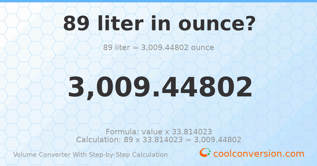 89 liters = 3009.45 ounces