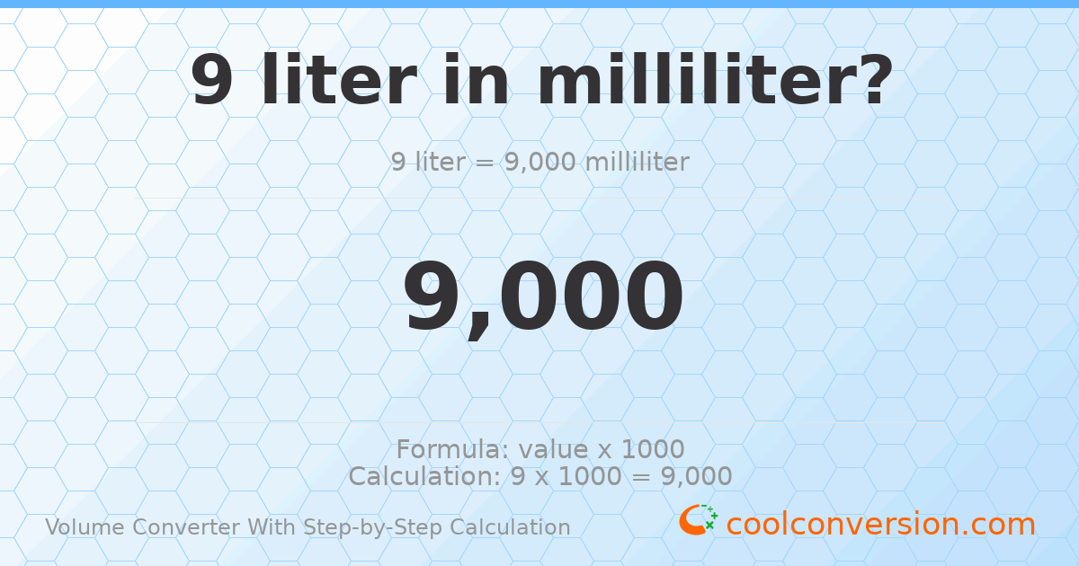 9 liters = 9000 milliliters