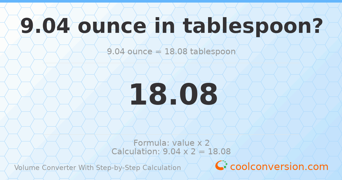 9.04 ounces = 18.08 Tablespoons