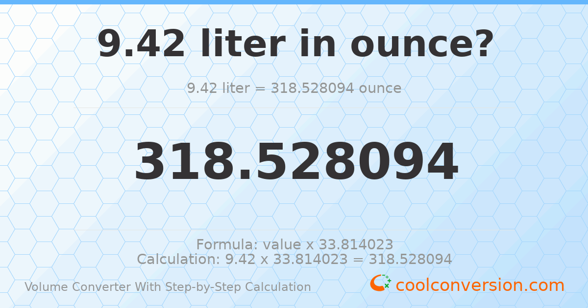 9.42 liters = 318.528 ounces