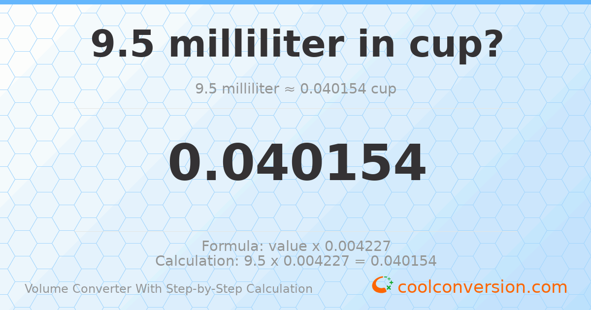 9.5 milliliters = 0.0401542 cups