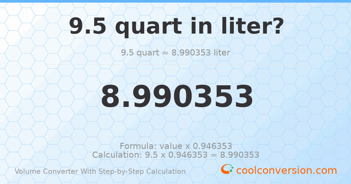 9.5 quarts = 8.99035 liters