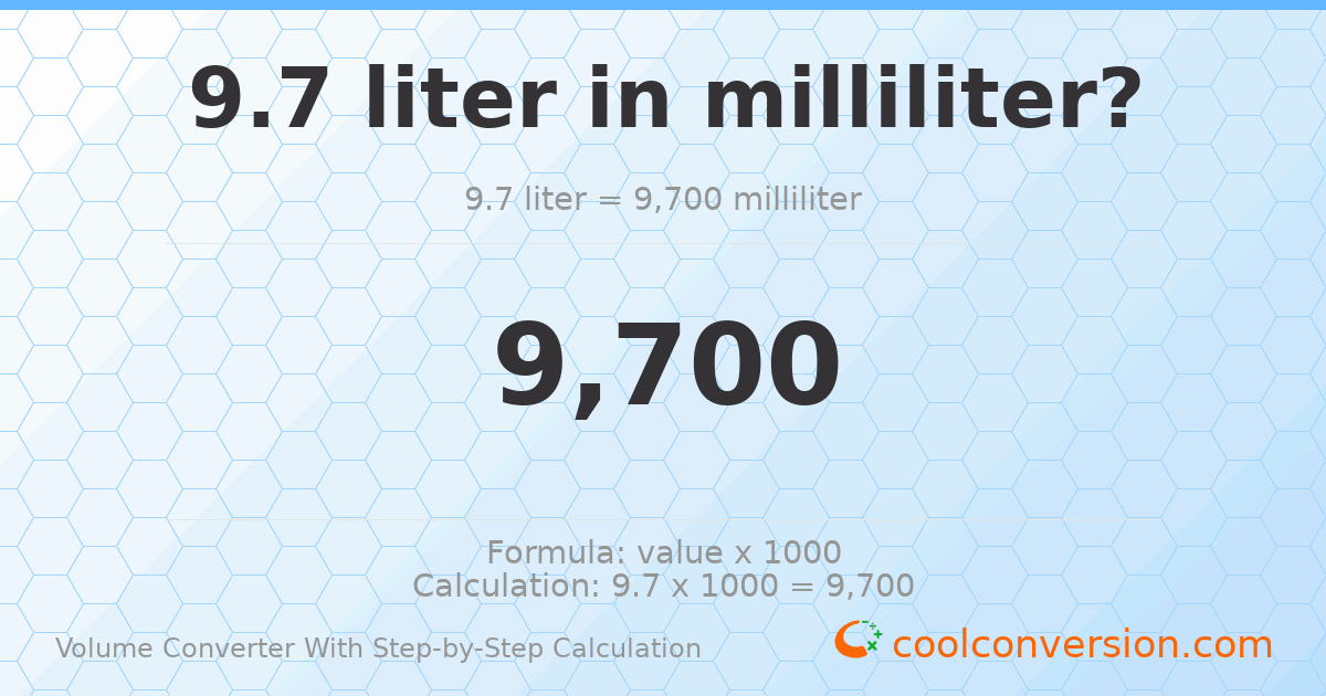 9.7 liters = 9700 milliliters