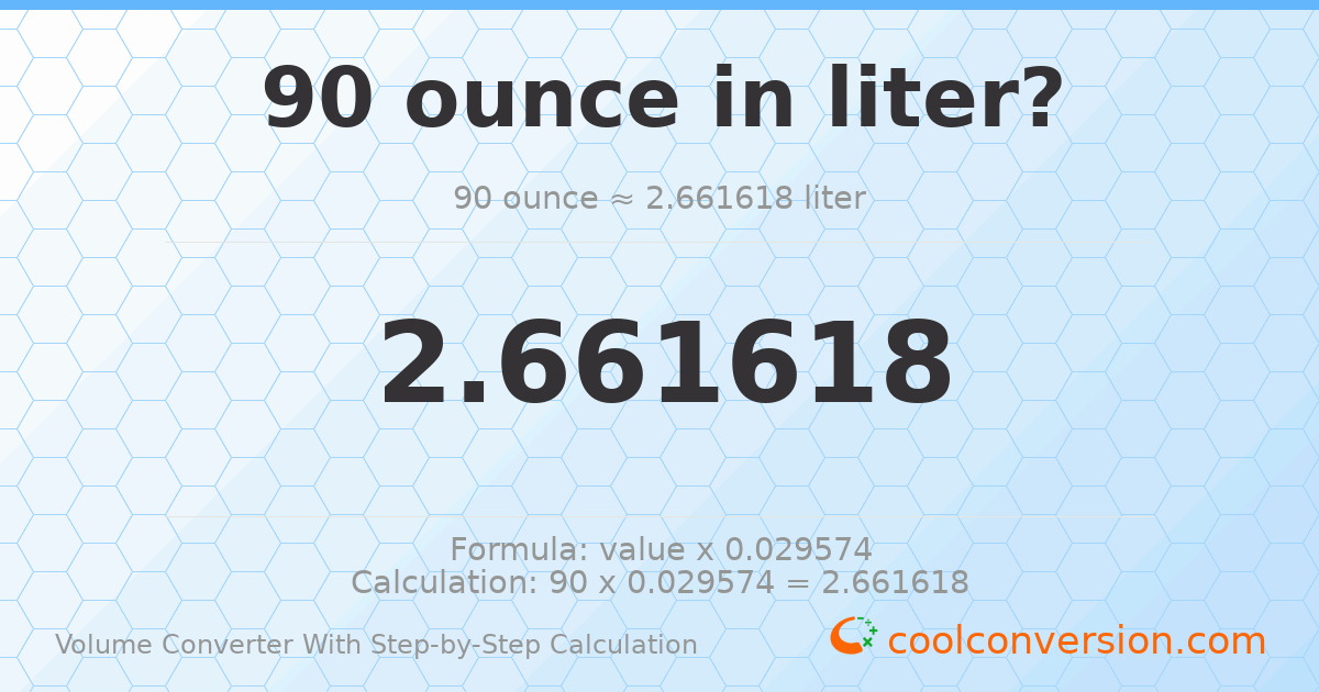 90 ounces = 2.66162 liters