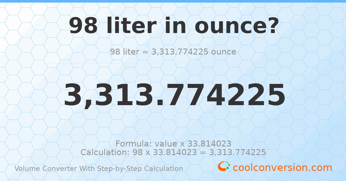98 liters = 3313.77 ounces