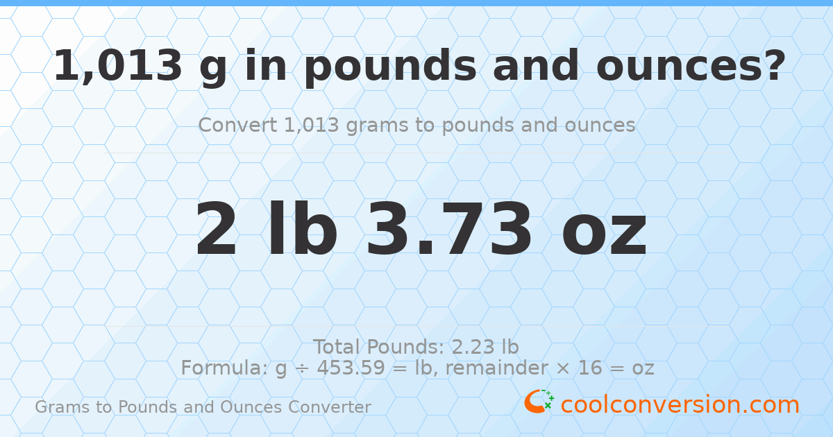 1013 g to lb and oz — 1013 g = 2 lb 3.73 oz
