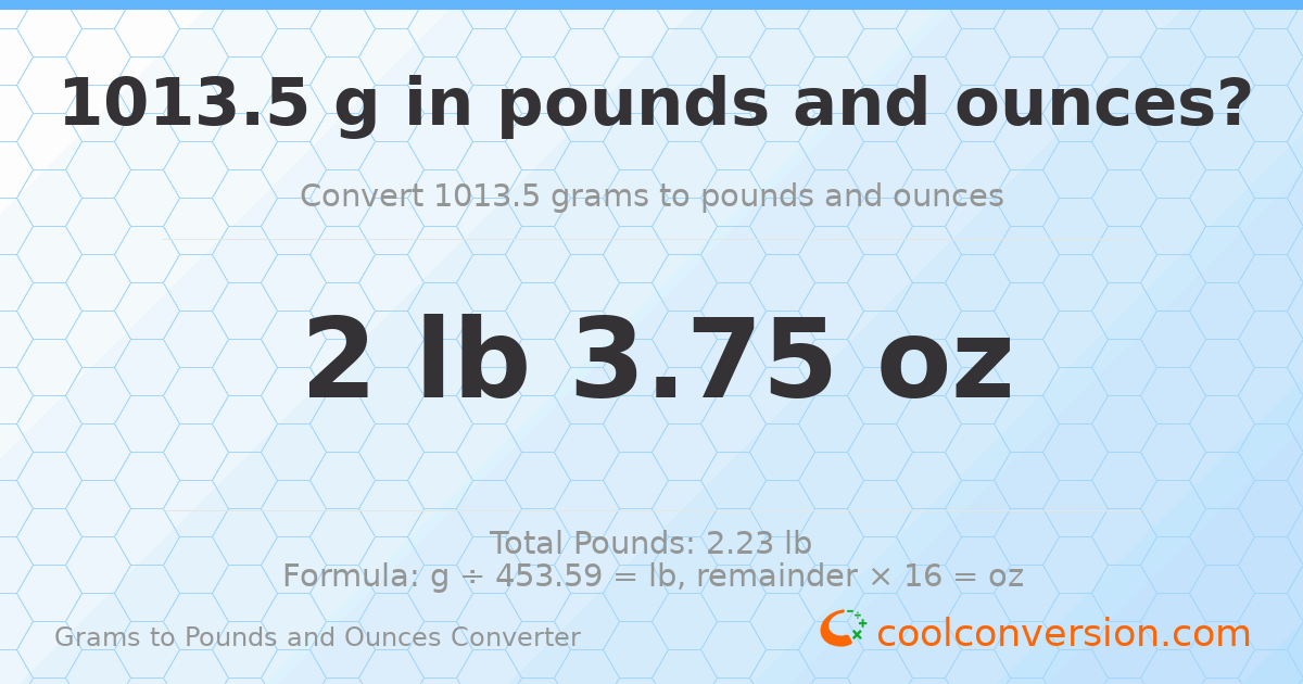 1013.5 g to lb and oz — 1013.5 g = 2 lb 3.75 oz