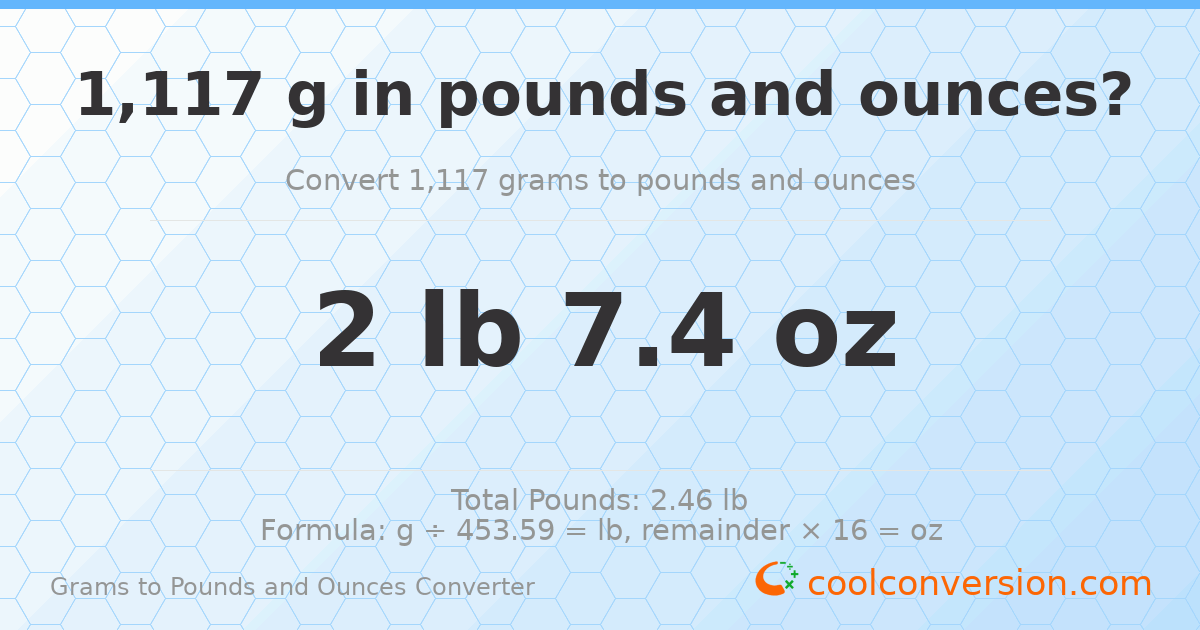 1117 g to lb and oz — 1117 g = 2 lb 7.4 oz