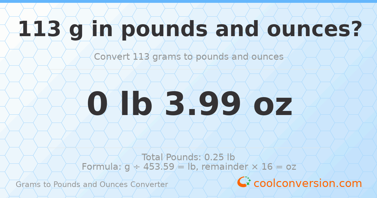 113 g to lb and oz — 113 g = 0 lb 3.99 oz
