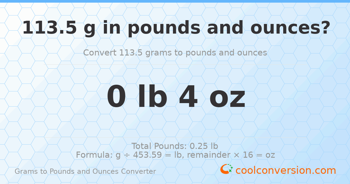 113.5 g to lb and oz — 113.5 g = 0 lb 4 oz