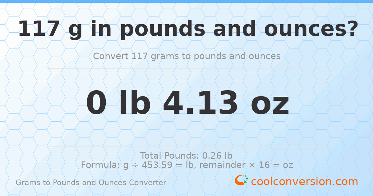 117 g to lb and oz — 117 g = 0 lb 4.13 oz
