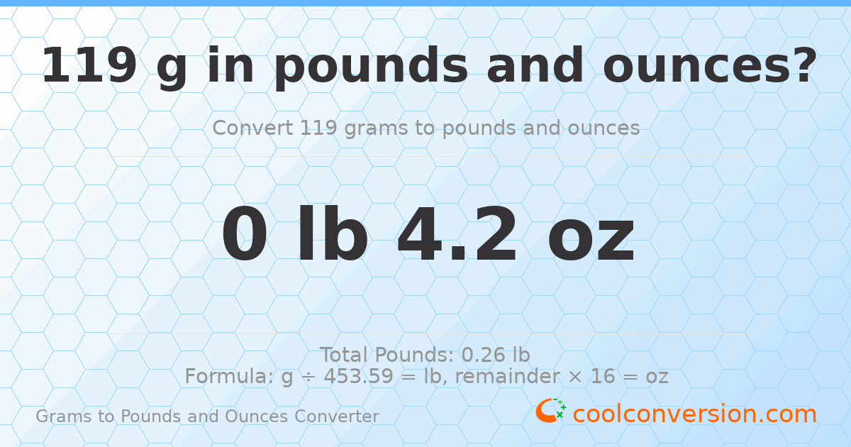 119 g to lb and oz — 119 g = 0 lb 4.2 oz