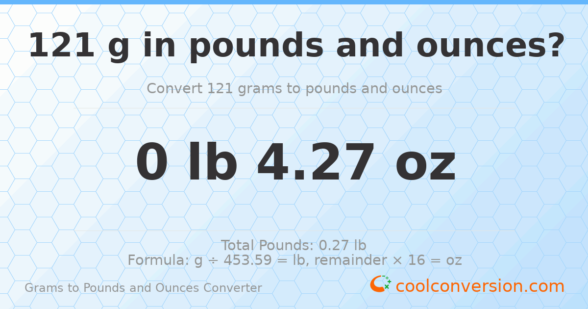 121 g to lb and oz — 121 g = 0 lb 4.27 oz