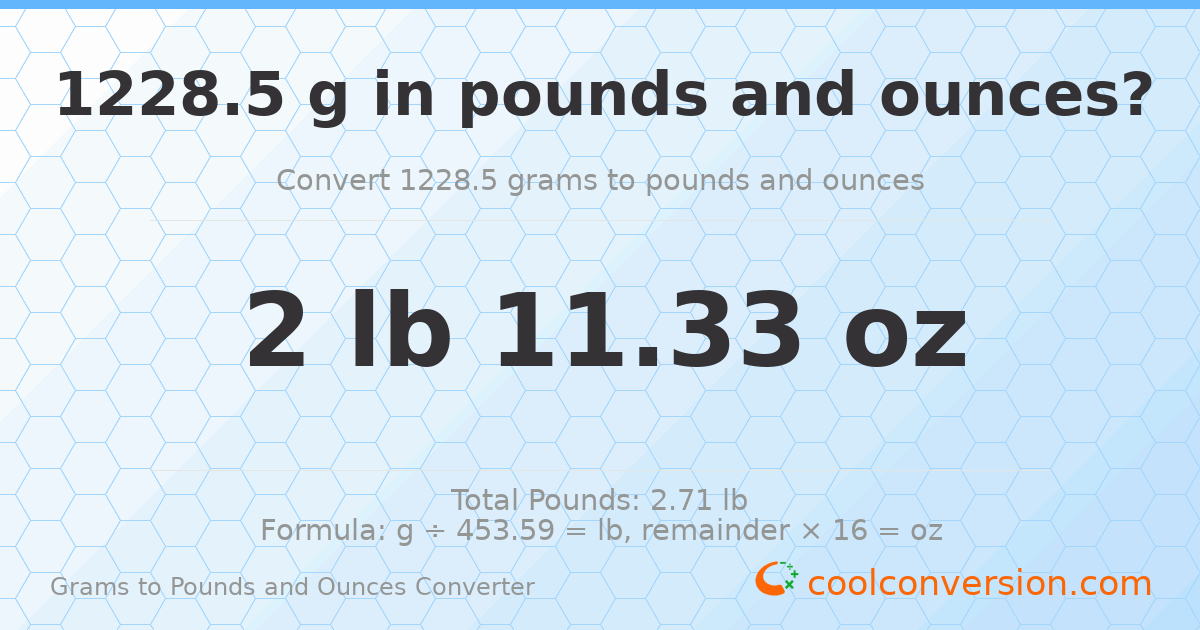 1228.5 g to lb and oz — 1228.5 g = 2 lb 11.33 oz
